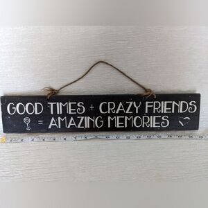 "Good Times + Crazy Friend = Amazing Memories" 19" Handmade Wooden Sign